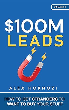 $100M Leads: How to Get Strangers To Want To Buy Your Stuff - Epub + Converted Pdf